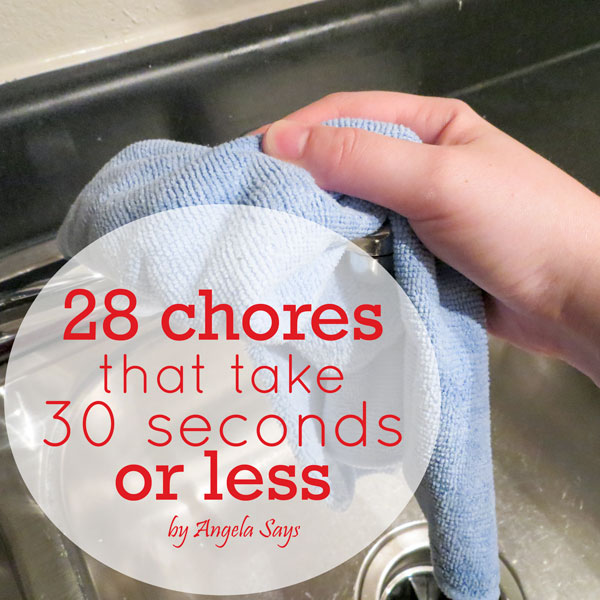 28 Chores That Take 30 Seconds or Less