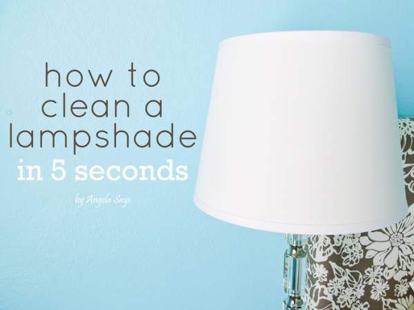 How to Clean a Lampshade in 5 Seconds